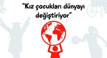 8. Dünya Kız Çocukları Günü Konferansı 11 Ekim’de İstanbul’dan Dünyaya Eylem Çağrısı: Eşit bir dünya için kız çocukları ile el ele