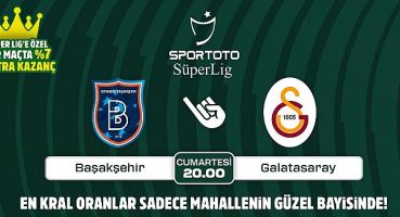 Başakşehir-Galatasaray maçının özel, ekstra kazandıran Kral Oranlar’ı sadece Mahallenin Güzel Bayisinde