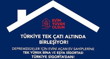 “Evim Yuvan Olsun" Kampanyasında Türkiye Sigorta Güvencesi