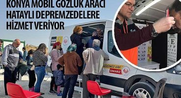 Konya Mobil Gözlük Aracı Hataylı Depremzedelere Hizmet Veriyor
