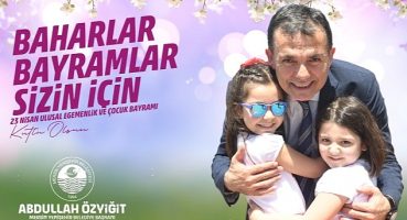 Başkan Özyiğit'ten 23 Nisan mesajı “Baharlar, bayramlar sizin için"