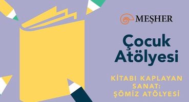 Meşher'de Çocuklar İçin Şömiz Atölyesi Başlıyor