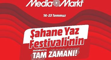 Şahane Yaz Festivali'nin MediaMarkt'la Tam Zamanı Kampanyası Başladı