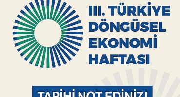 III. Türkiye Döngüsel Ekonomi Haftası 7-8-9 Kasım'da Gerçekleştirilecek