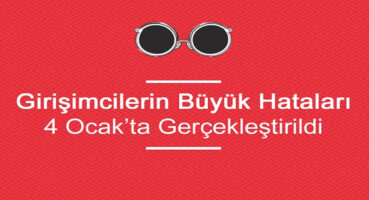 Girişimcilerin Büyük Hataları Etkinliği 4 Ocak’ta Gerçekleştirildi