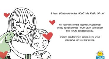 8 Mart Dünya Kadınlar Günü'nde otizmli çocukların eğitimine destek olun