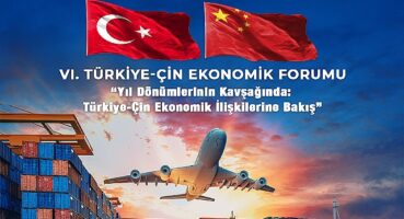 Türkiye-Çin Ekonomik Forumu 6. defa düzenleniyor