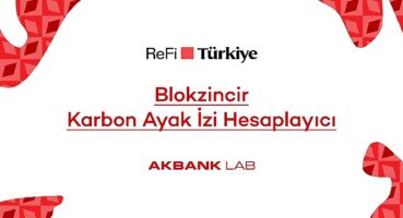Akbank LAB'den ReFi Türkiye Platformuna Özel Blokzincir Karbon Ayak İzi Hesaplayıcı