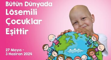 uluslararasi-losemili-cocuklar-haftasi-basliyor-butun-dunyada-losemili-cocuklar-esittir.jpg