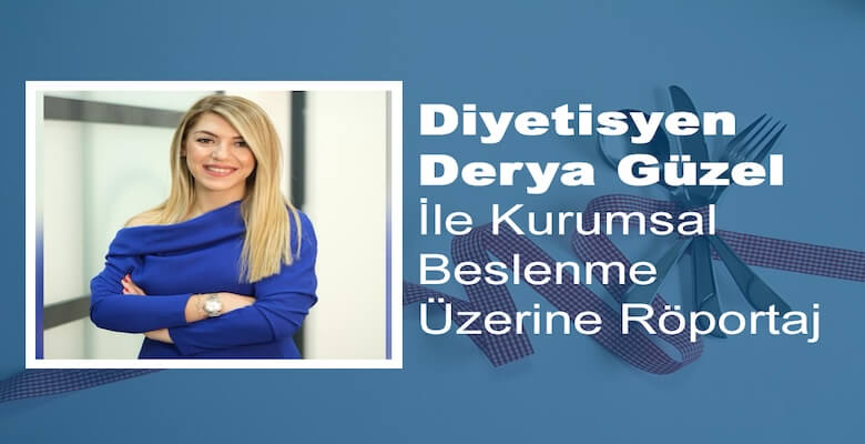 Derya Güzel ile Kurumsal Beslenme Üzerine Röportaj