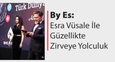 By Es: Esra Vüsale ile Güzellikte Zirveye Yolculuk