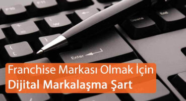 Franchise Markası Olmak için Dijital Markalaşma Şart