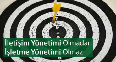 İletişim Yönetimi Olmadan İşletme Yönetimi Olmaz