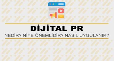 Dijital PR Nedir? Niye Önemlidir? Dijital PR Nasıl Uygulanır?