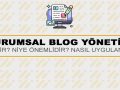 Kurumsal Blog Yönetimi Nedir? Niye Önemlidir? Kurumsal Blog Yönetimi Nasıl Yapılır?