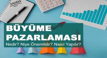 Büyüme Pazarlaması Nedir? Niye Önemlidir? Growht Marketıng Nasıl Yapılır?