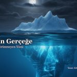 Pazarlama 101: Algıdan Gerçeğe – Buzdağının Görünmeyen Yüzü ve Stratejik Derinlik