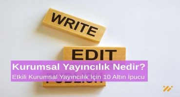 Kurumsal Yayıncılık Nedir Etkili Kurumsal Yayıncılık İçin 10 Altın Öneri