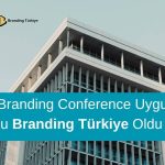 Global Branding Conference Uygulayıcı Kuruluşu Branding Türkiye Oldu